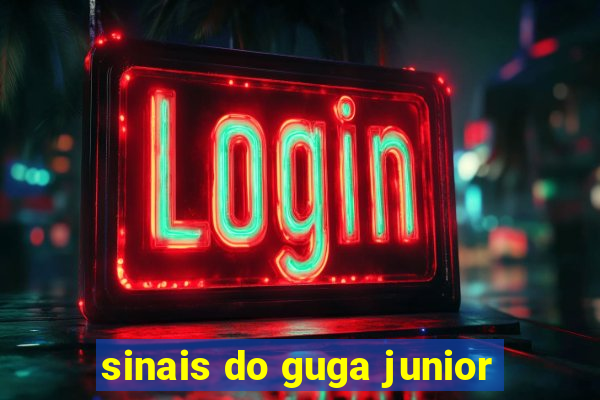 sinais do guga junior